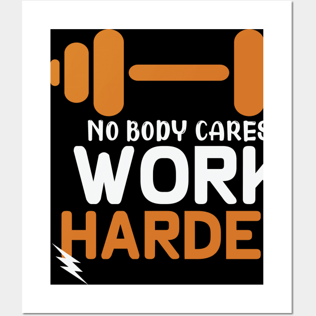 nobody cares work harder Wall Art by DODG99